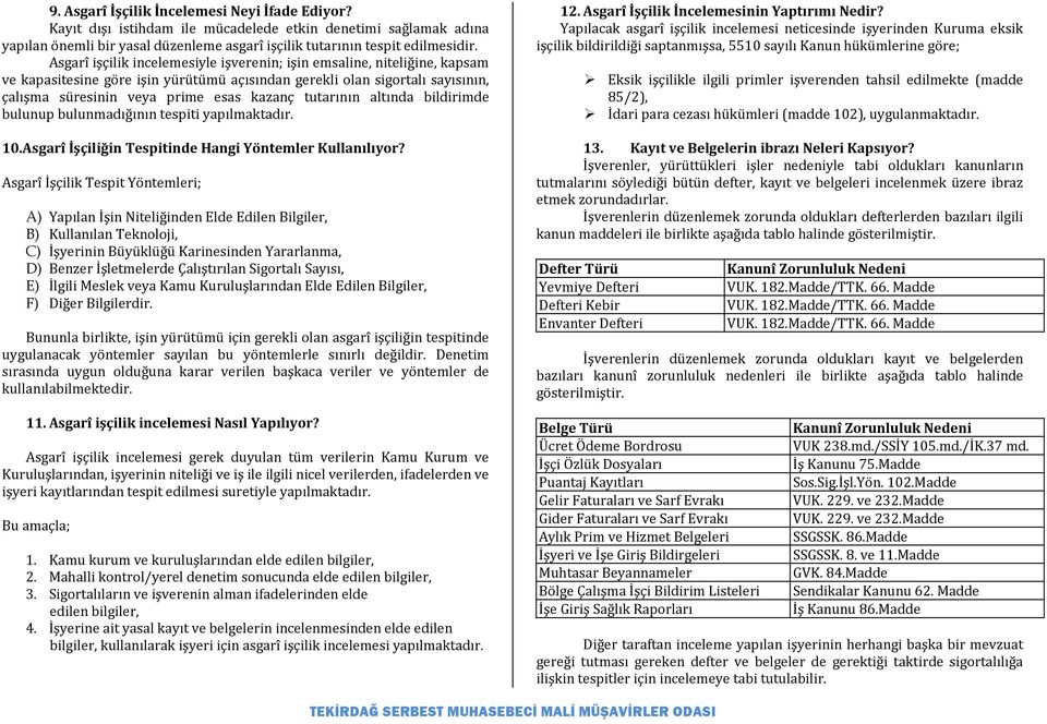 tutarının altında bildirimde bulunup bulunmadığının tespiti yapılmaktadır. 10.Asgarî İşçiliğin Tespitinde Hangi Yöntemler Kullanılıyor?