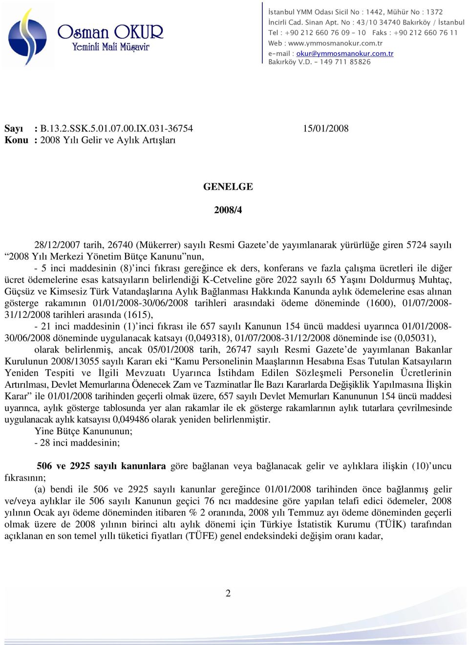 Yönetim Bütçe Kanunu nun, - 5 inci maddesinin (8) inci fıkrası gereğince ek ders, konferans ve fazla çalışma ücretleri ile diğer ücret ödemelerine esas katsayıların belirlendiği K-Cetveline göre 2022