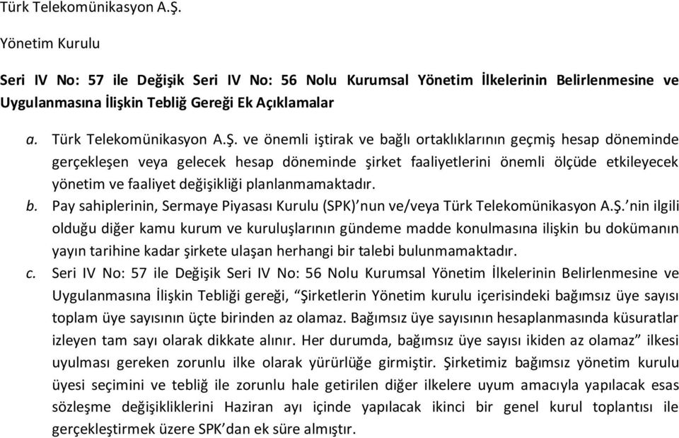 ve önemli iştirak ve bağlı ortaklıklarının geçmiş hesap döneminde gerçekleşen veya gelecek hesap döneminde şirket faaliyetlerini önemli ölçüde etkileyecek yönetim ve faaliyet değişikliği