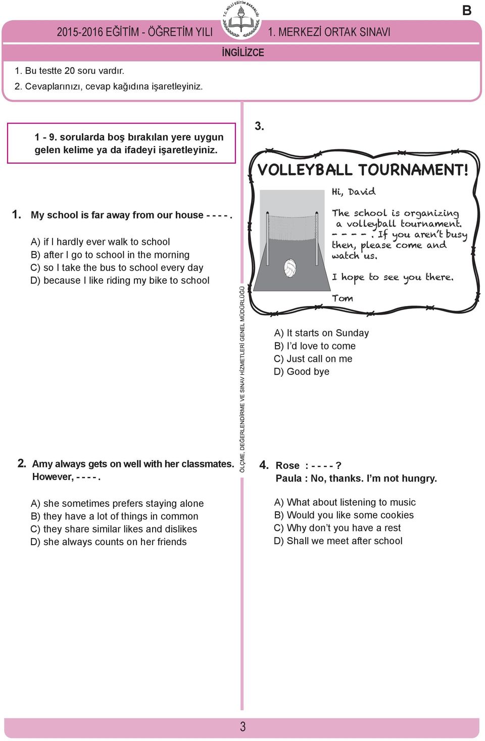 A) if I hardly ever walk to school B) after I go to school in the morning C) so I take the bus to school every day D) because I like riding my bike to school The school is organizing a volleyball