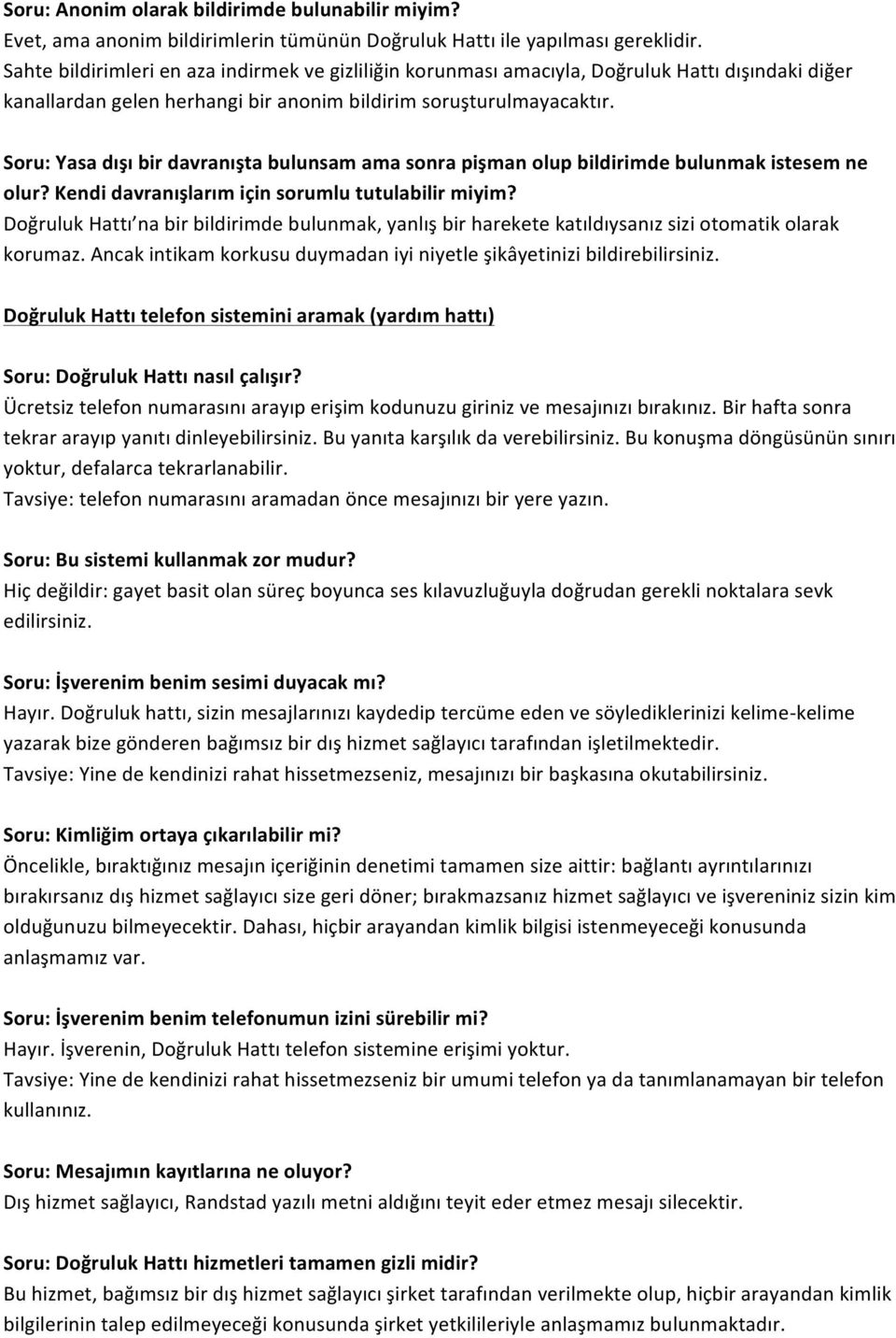 Soru: Yasa dışı bir davranışta bulunsam ama sonra pişman olup bildirimde bulunmak istesem ne olur? Kendi davranışlarım için sorumlu tutulabilir miyim?