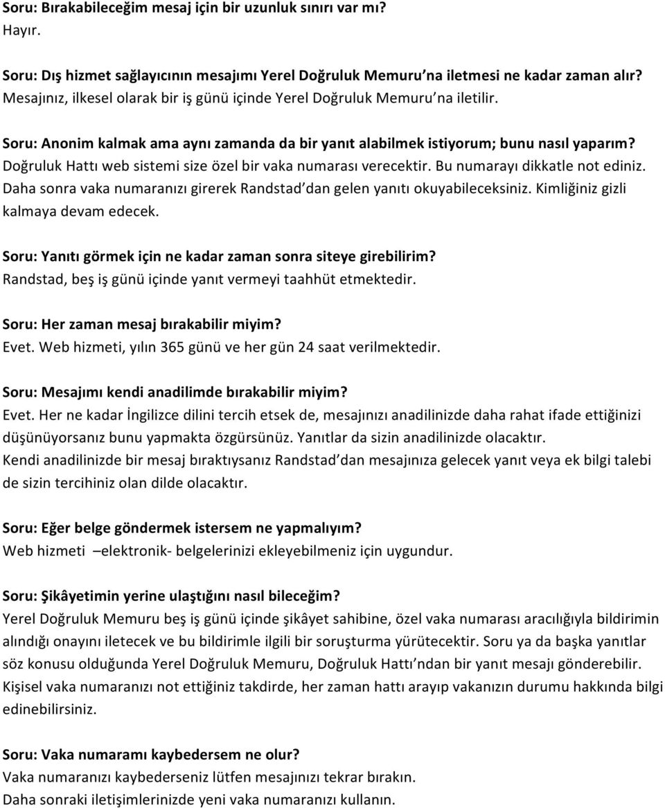 Doğruluk Hattı web sistemi size özel bir vaka numarası verecektir. Bu numarayı dikkatle not ediniz. Daha sonra vaka numaranızı girerek Randstad dan gelen yanıtı okuyabileceksiniz.