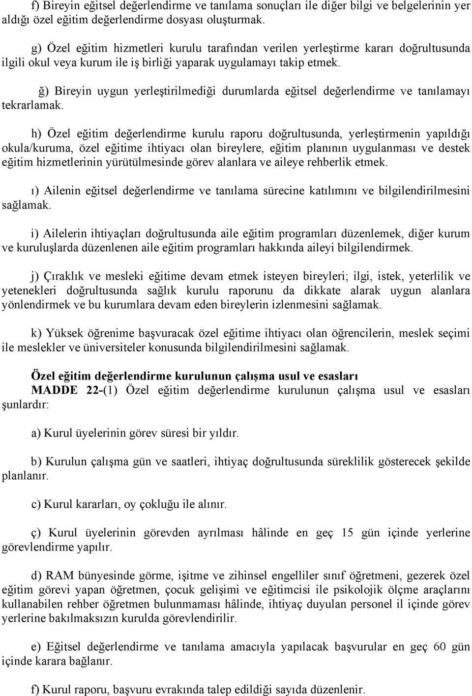 ğ) Bireyin uygun yerleştirilmediği durumlarda eğitsel değerlendirme ve tanılamayı tekrarlamak.