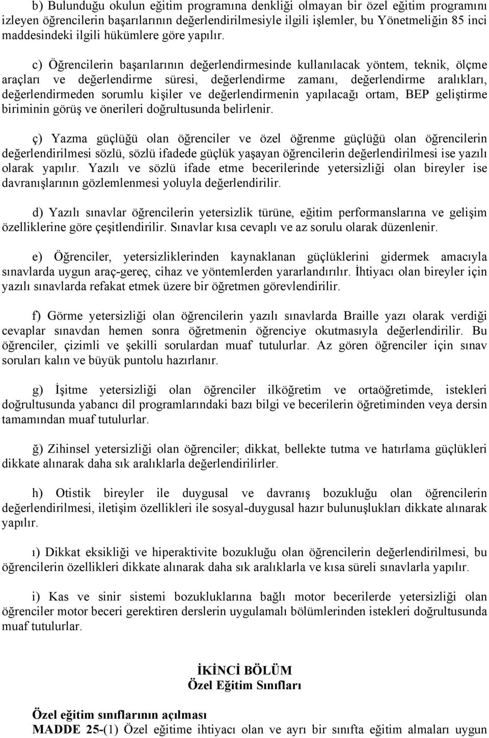 c) Öğrencilerin başarılarının değerlendirmesinde kullanılacak yöntem, teknik, ölçme araçları ve değerlendirme süresi, değerlendirme zamanı, değerlendirme aralıkları, değerlendirmeden sorumlu kişiler