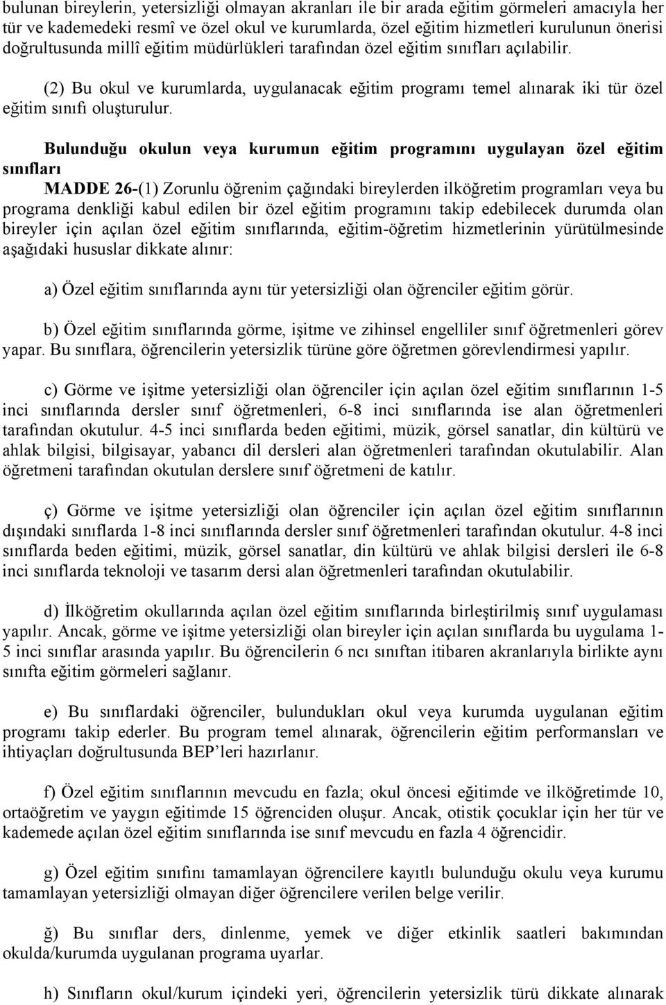 Bulunduğu okulun veya kurumun eğitim programını uygulayan özel eğitim sınıfları MADDE 26-(1) Zorunlu öğrenim çağındaki bireylerden ilköğretim programları veya bu programa denkliği kabul edilen bir