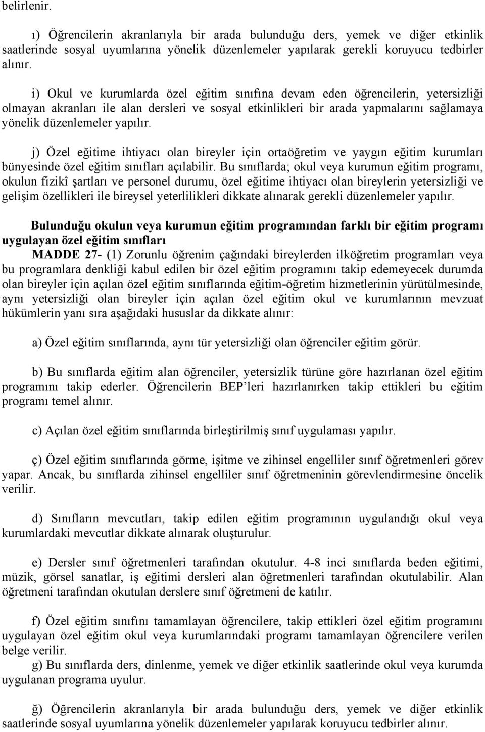 yapılır. j) Özel eğitime ihtiyacı olan bireyler için ortaöğretim ve yaygın eğitim kurumları bünyesinde özel eğitim sınıfları açılabilir.