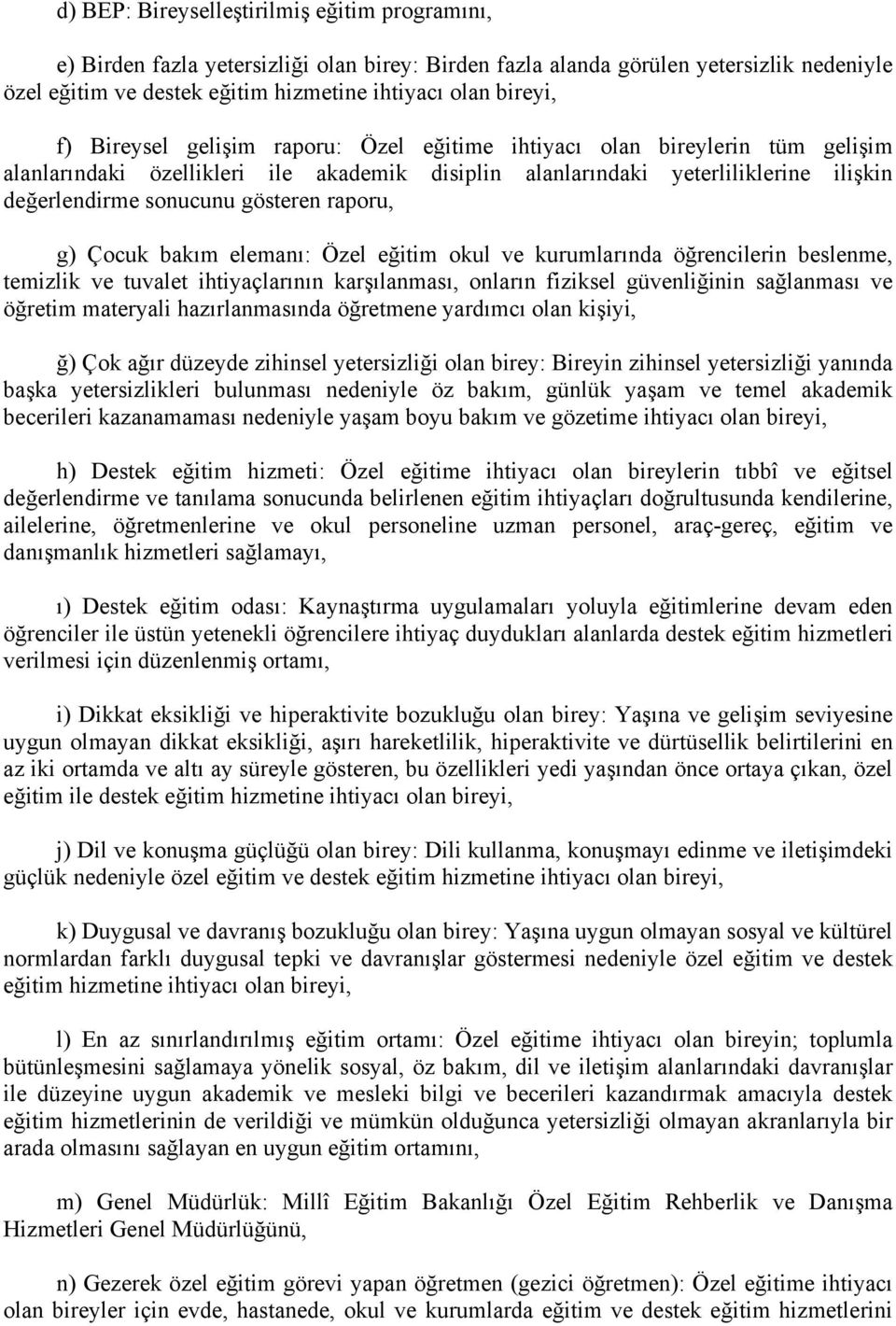 raporu, g) Çocuk bakım elemanı: Özel eğitim okul ve kurumlarında öğrencilerin beslenme, temizlik ve tuvalet ihtiyaçlarının karşılanması, onların fiziksel güvenliğinin sağlanması ve öğretim materyali