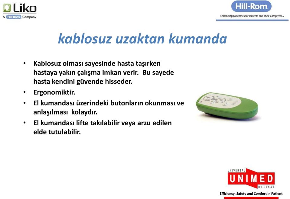 Bu sayede hasta kendini güvende hisseder. Ergonomiktir.