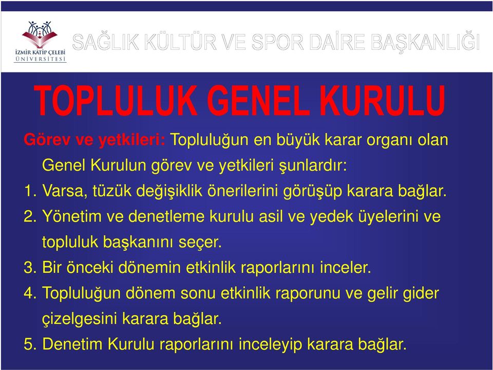 Yönetim ve denetleme kurulu asil ve yedek üyelerini ve topluluk başkanını seçer. 3.