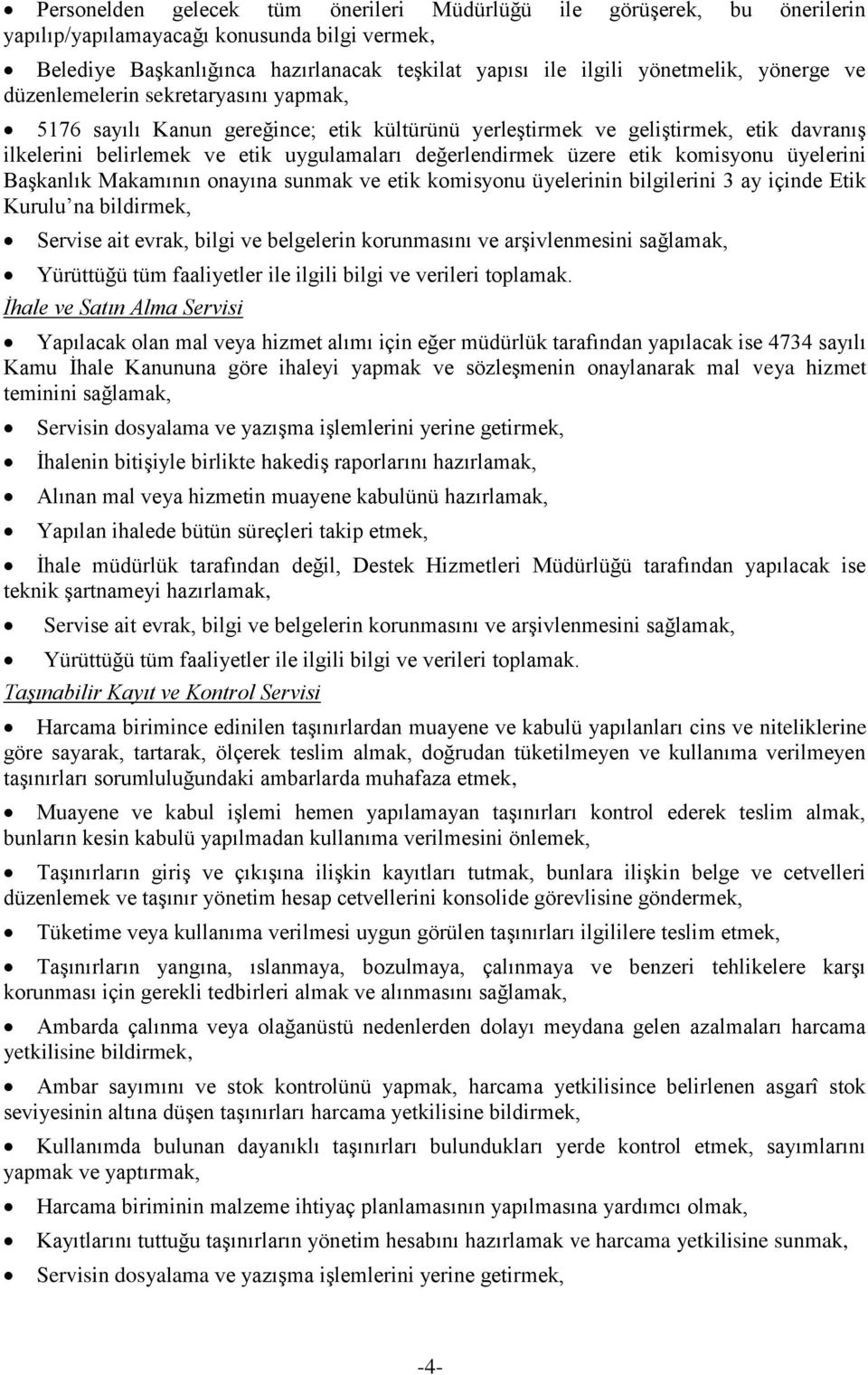 etik komisyonu üyelerini Başkanlık Makamının onayına sunmak ve etik komisyonu üyelerinin bilgilerini 3 ay içinde Etik Kurulu na bildirmek, Servise ait evrak, bilgi ve belgelerin korunmasını ve