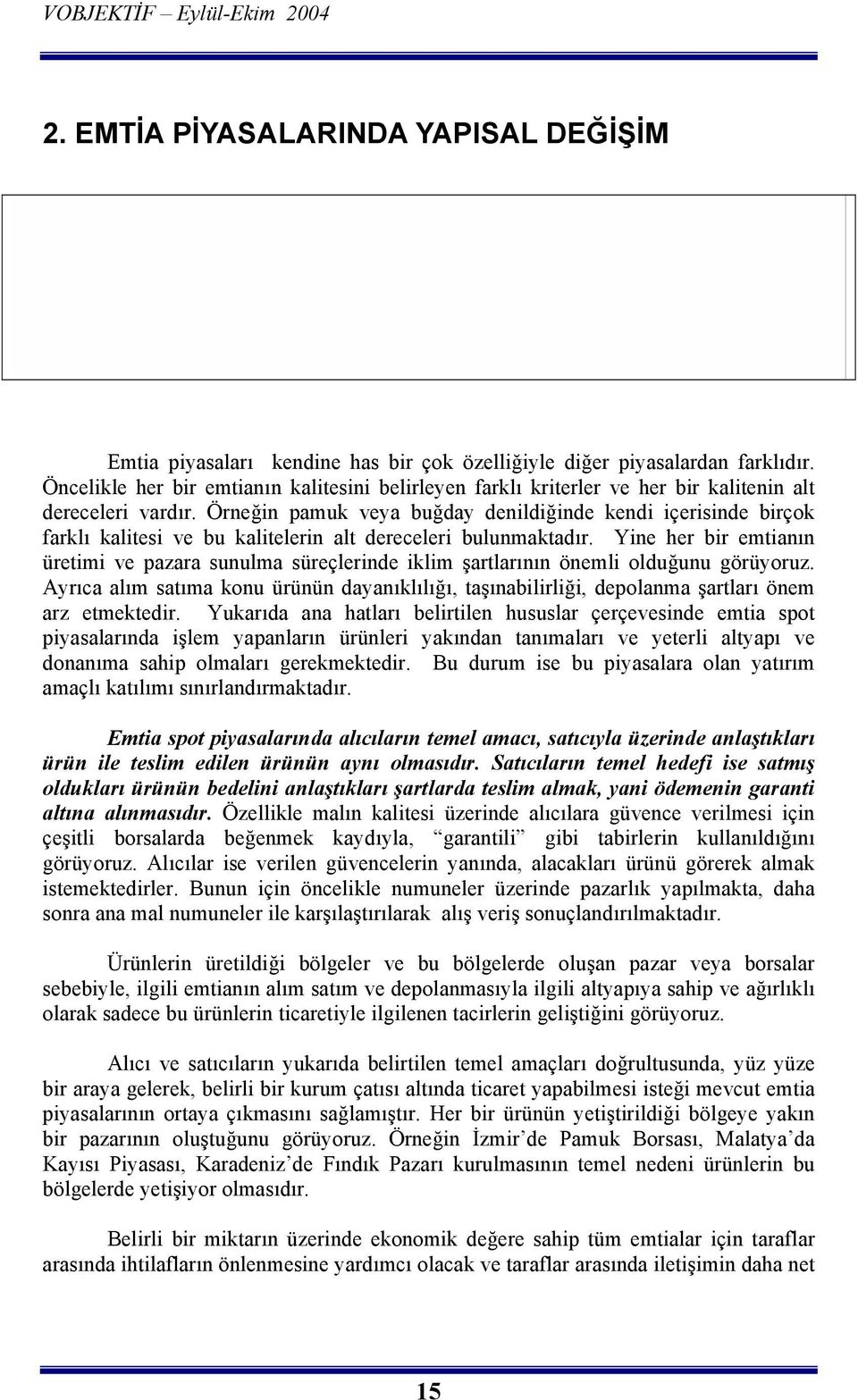 Örneğin pamuk veya buğday denildiğinde kendi içerisinde birçok farklõ kalitesi ve bu kalitelerin alt dereceleri bulunmaktadõr.