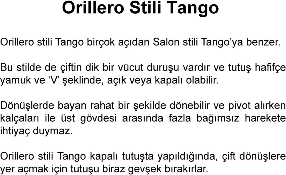 Dönüşlerde bayan rahat bir şekilde dönebilir ve pivot alırken kalçaları ile üst gövdesi arasında fazla bağımsız