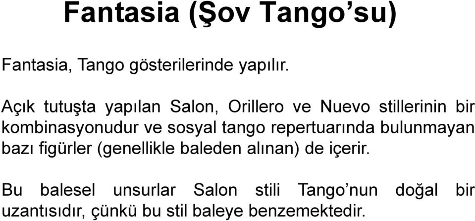 sosyal tango repertuarında bulunmayan bazı figürler (genellikle baleden alınan) de