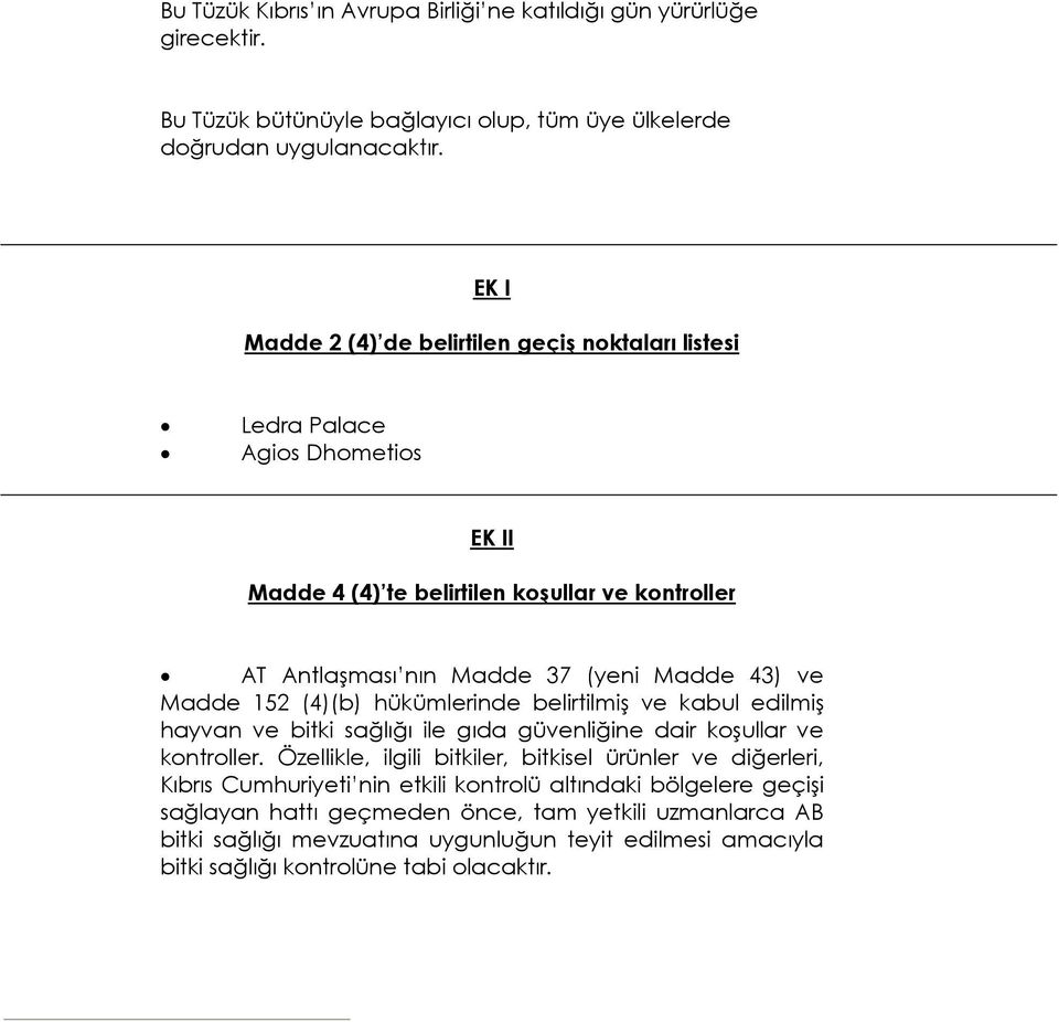 Madde 152 (4)(b) hükümlerinde belirtilmiş ve kabul edilmiş hayvan ve bitki sağlığı ile gıda güvenliğine dair koşullar ve kontroller.