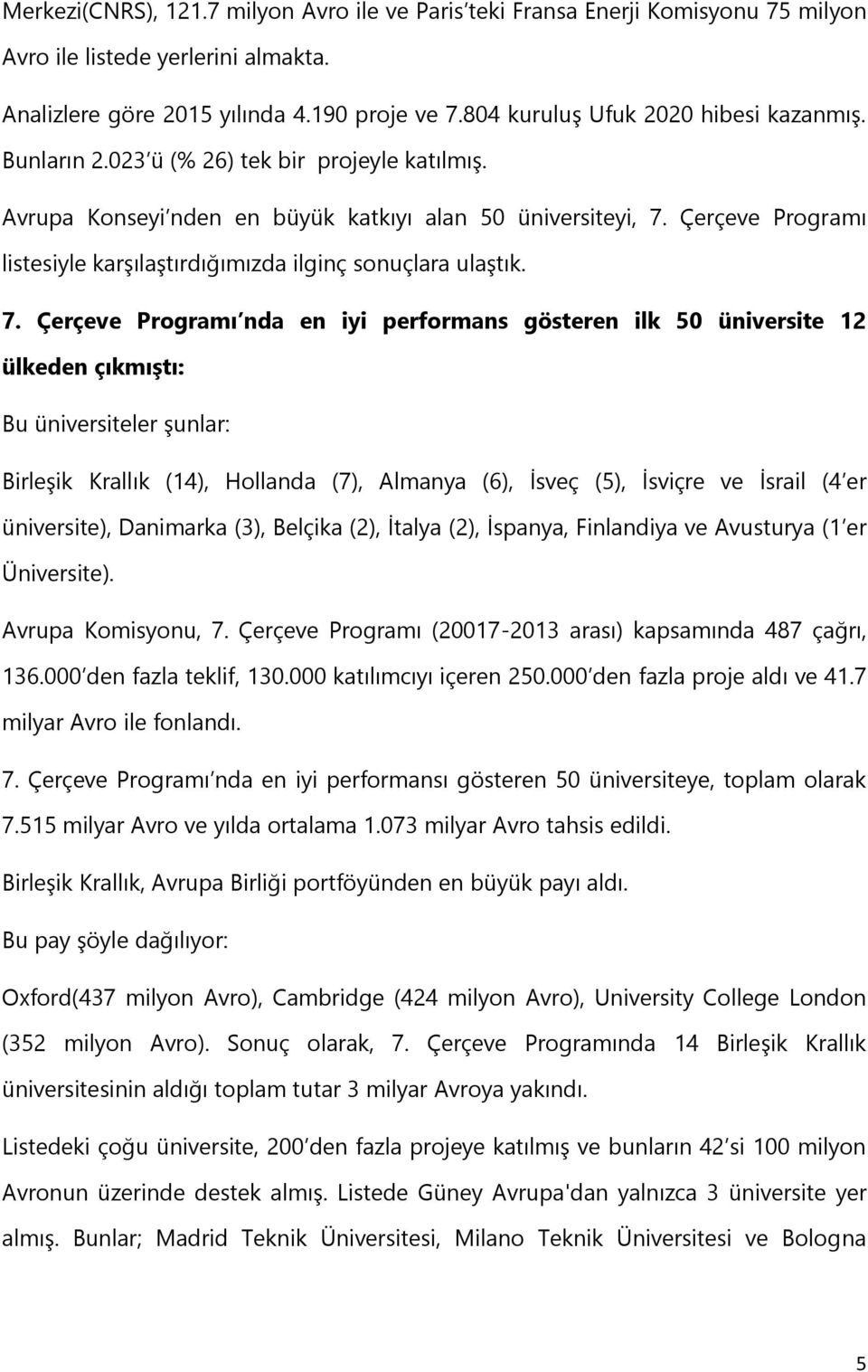 Çerçeve Programı listesiyle karşılaştırdığımızda ilginç sonuçlara ulaştık. 7.