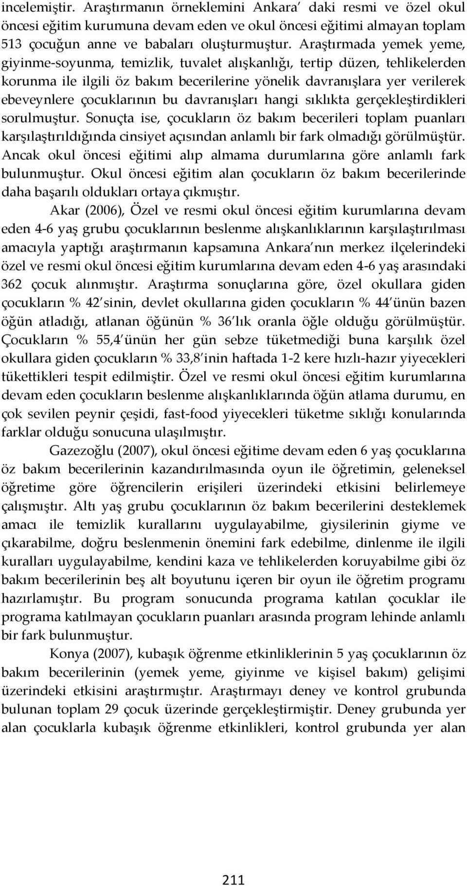 çocuklarının bu davranışları hangi sıklıkta gerçekleştirdikleri sorulmuştur.