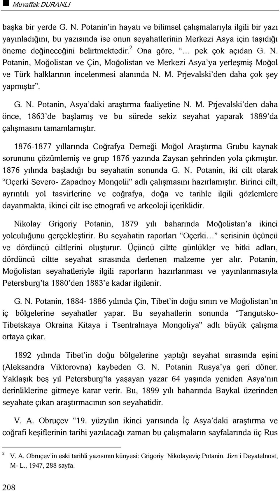 2 Ona göre, pek çok açıdan G. N. Potanin, Moğolistan ve Çin, Moğolistan ve Merkezi Asya ya yerleşmiş Moğol ve Türk halklarının incelenmesi alanında N. M. Prjevalski den daha çok şey yapmıştır. G. N. Potanin, Asya daki araştırma faaliyetine N.
