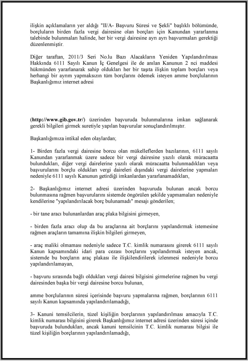 lu Bazı Alacakların Yeniden Yapılandırılması Hakkında 6111 Sayılı Kanun Đç Genelgesi ile de anılan Kanunun 2 nci maddesi hükmünden yararlanarak sahip oldukları her bir taşıta ilişkin toplam borçları