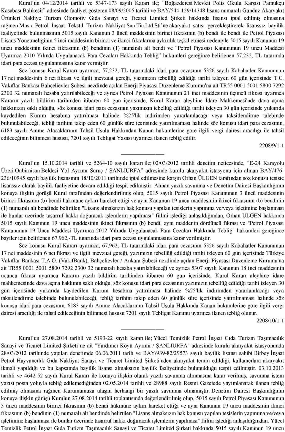 Şti ne akaryakıt satışı gerçekleştirerek lisanssız bayilik faaliyetinde bulunmasının 5015 sayılı Kanunun 3 üncü maddesinin birinci fıkrasının (b) bendi ile bendi ile Petrol Piyasası Lisans