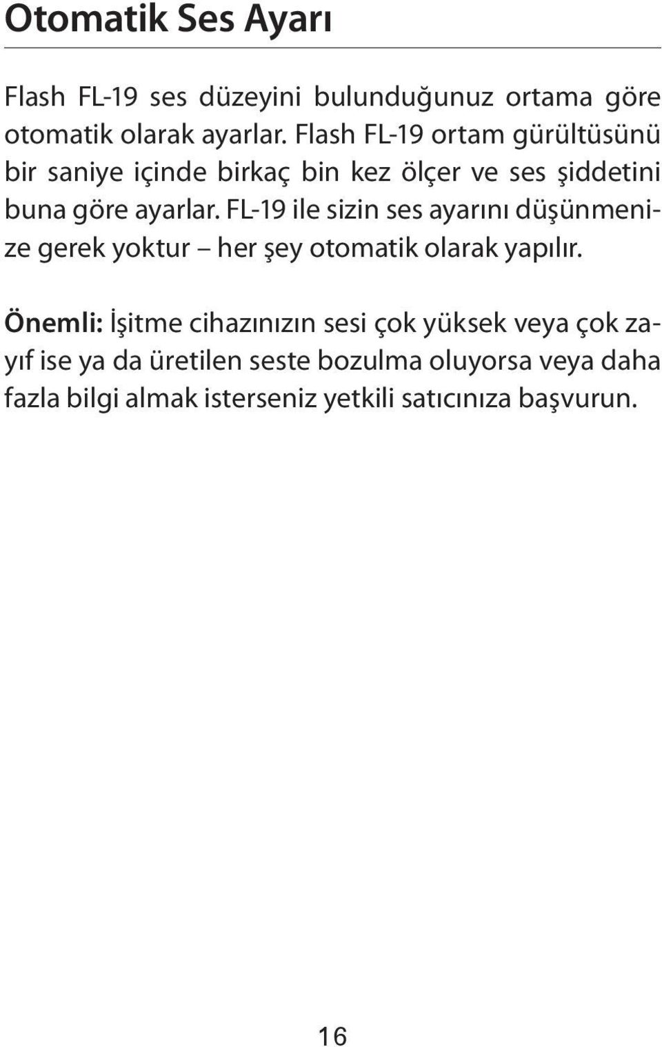 FL-19 ile sizin ses ayarını düşünmenize gerek yoktur her şey otomatik olarak yapılır.