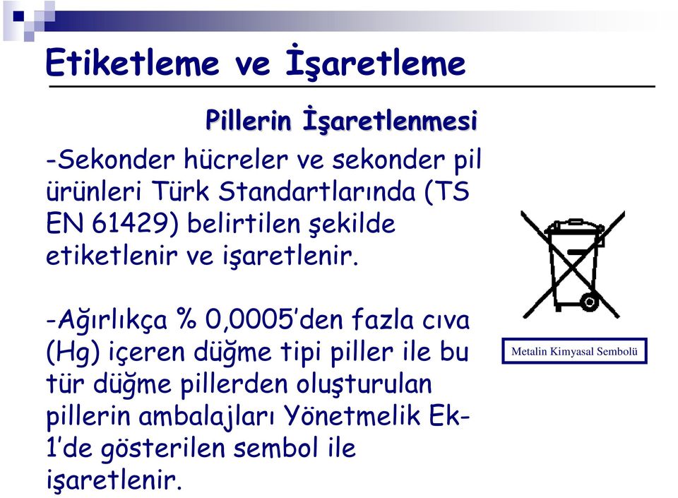 -Ağırlıkça % 0,0005 den fazla cıva (Hg) içeren düğme tipi piller ile bu tür düğme pillerden