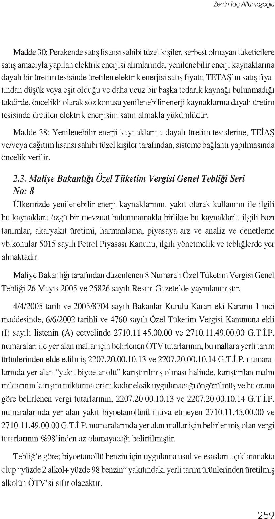 konusu yenilenebilir enerji kaynaklarına dayalı üretim tesisinde üretilen elektrik enerjisini satın almakla yükümlüdür.