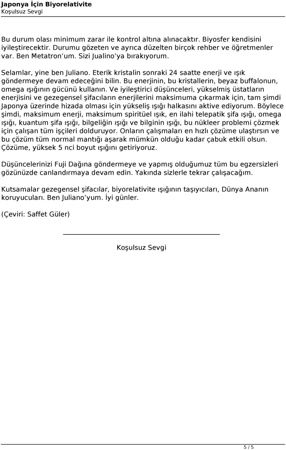 Eterik kristalin sonraki 24 saatte enerji ve ışık göndermeye devam edeceğini bilin. Bu enerjinin, bu kristallerin, beyaz buffalonun, omega ışığının gücünü kullanın.