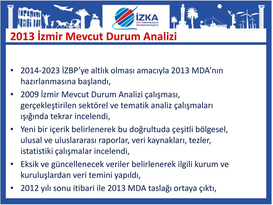 doğrultuda çeşitli bölgesel, ulusal ve uluslararası raporlar, veri kaynakları, tezler, istatistiki çalışmalar incelendi, Eksik ve