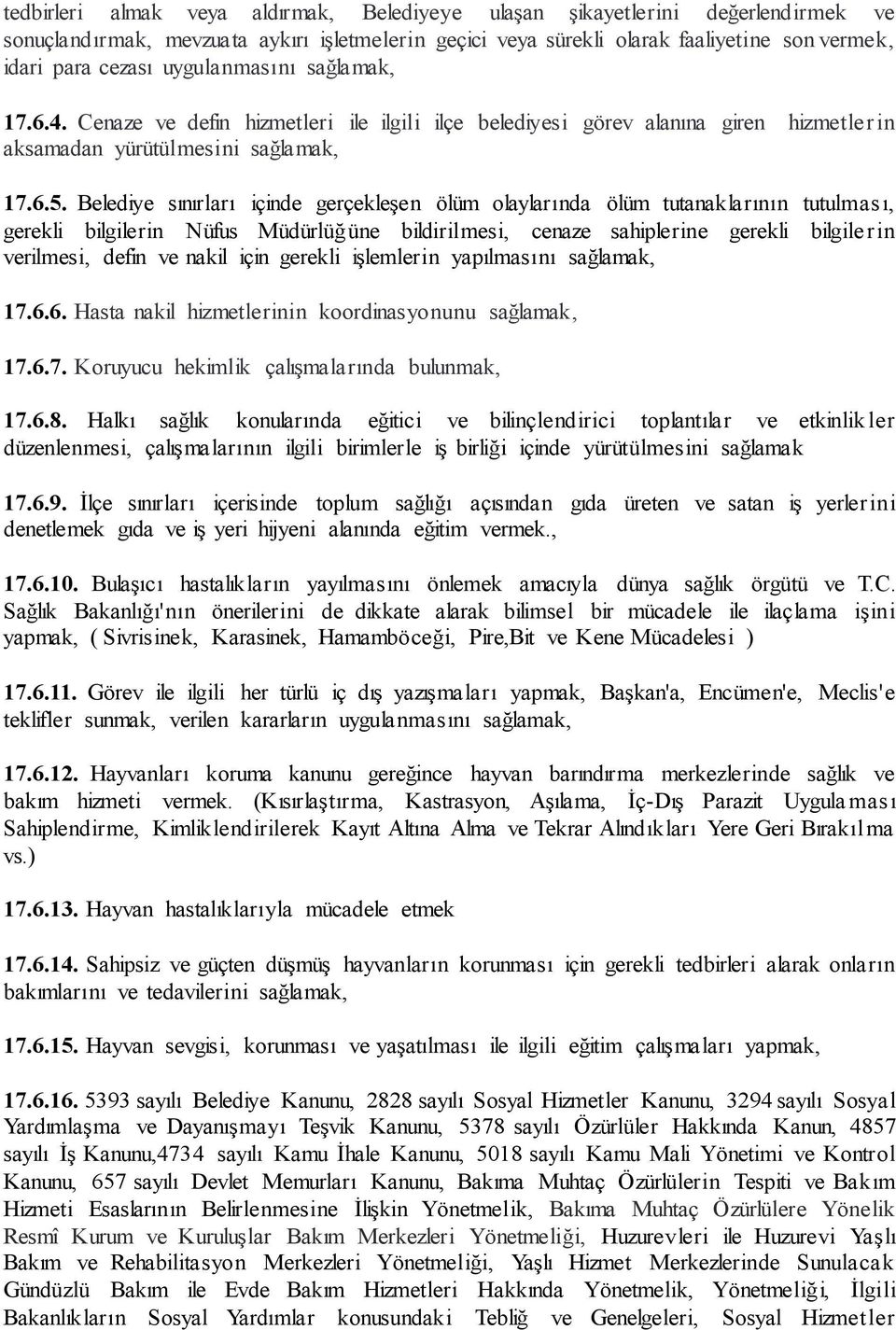 Belediye sınırları içinde gerçekleşen ölüm olaylarında ölüm tutanaklarının tutulması, gerekli bilgilerin Nüfus Müdürlüğüne bildirilmesi, cenaze sahiplerine gerekli bilgilerin verilmesi, defin ve