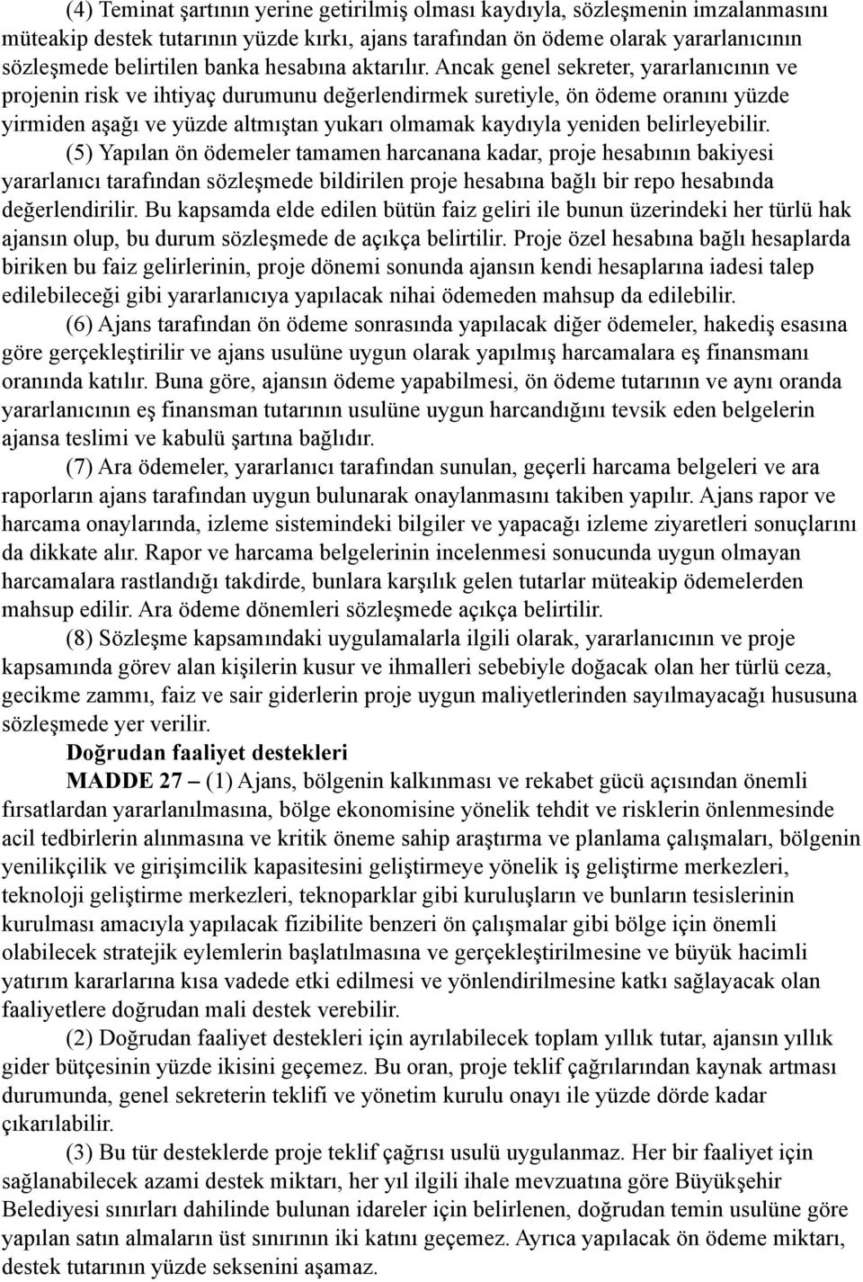 Ancak genel sekreter, yararlanıcının ve projenin risk ve ihtiyaç durumunu değerlendirmek suretiyle, ön ödeme oranını yüzde yirmiden aşağı ve yüzde altmıştan yukarı olmamak kaydıyla yeniden