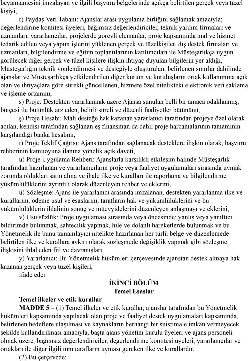 gerçek ve tüzelkişiler, dış destek firmaları ve uzmanları, bilgilendirme ve eğitim toplantılarının katılımcıları ile Müsteşarlıkça uygun görülecek diğer gerçek ve tüzel kişilere ilişkin ihtiyaç