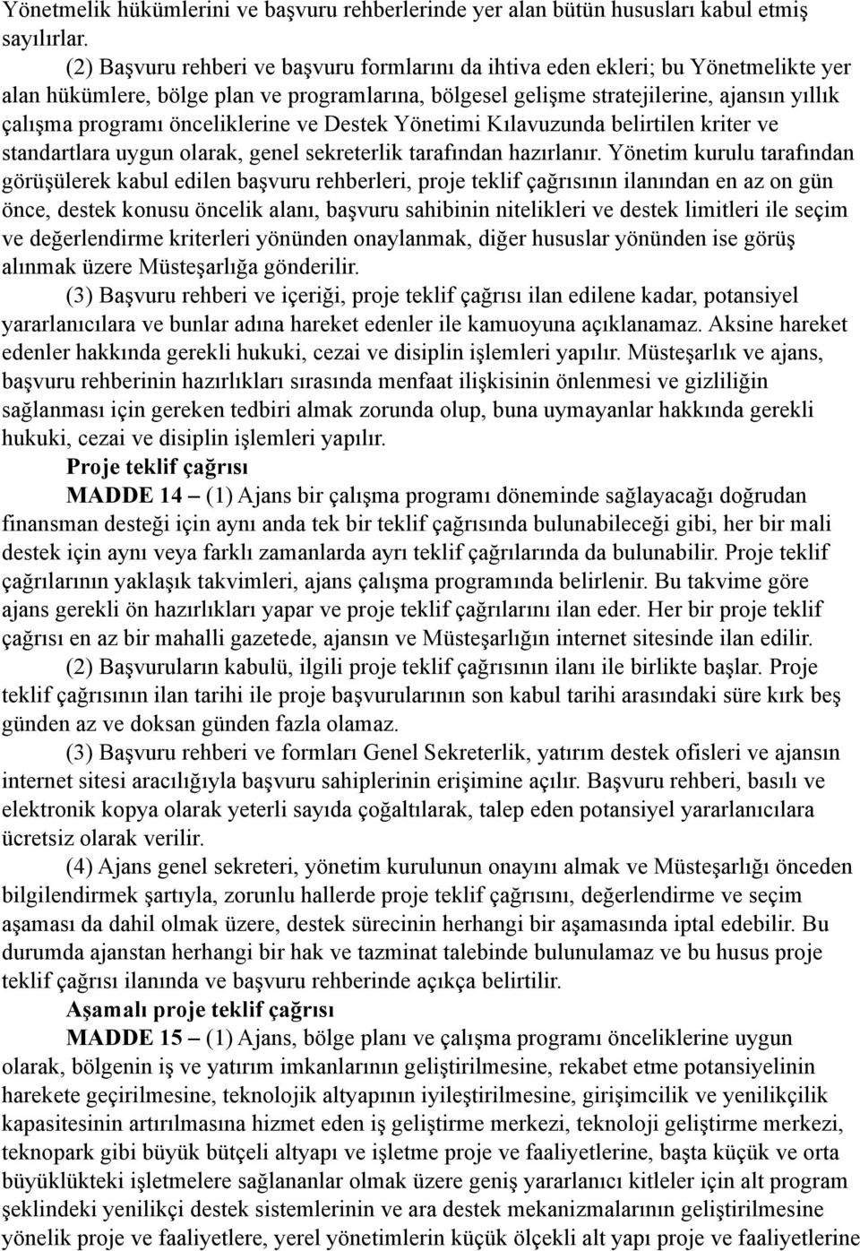 önceliklerine ve Destek Yönetimi Kılavuzunda belirtilen kriter ve standartlara uygun olarak, genel sekreterlik tarafından hazırlanır.