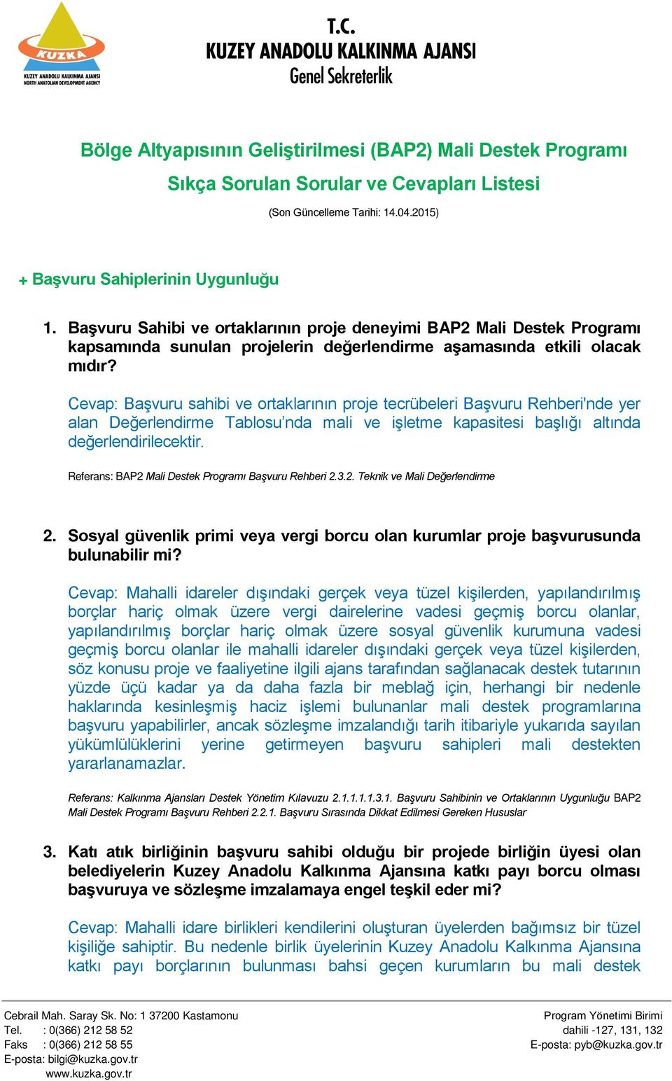 Cevap: Başvuru sahibi ve ortaklarının proje tecrübeleri Başvuru Rehberi'nde yer alan Değerlendirme Tablosu nda mali ve işletme kapasitesi başlığı altında değerlendirilecektir.