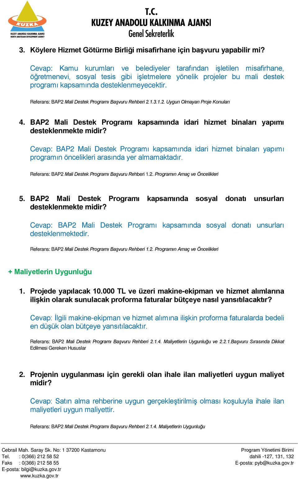 Referans: BAP2 Mali Destek Programı Başvuru Rehberi 2.1.3.1.2. Uygun Olmayan Proje Konuları 4. BAP2 Mali Destek Programı kapsamında idari hizmet binaları yapımı desteklenmekte midir?