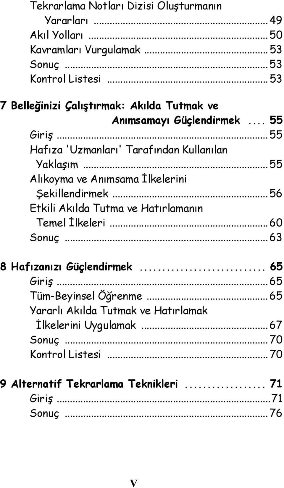 .. 55 Alıkoyma ve Anımsama İlkelerini Şekillendirmek... 56 Etkili Akılda Tutma ve Hatırlamanın Temel İlkeleri... 60 Sonuç... 63 8 Hafızanızı Güçlendirmek.