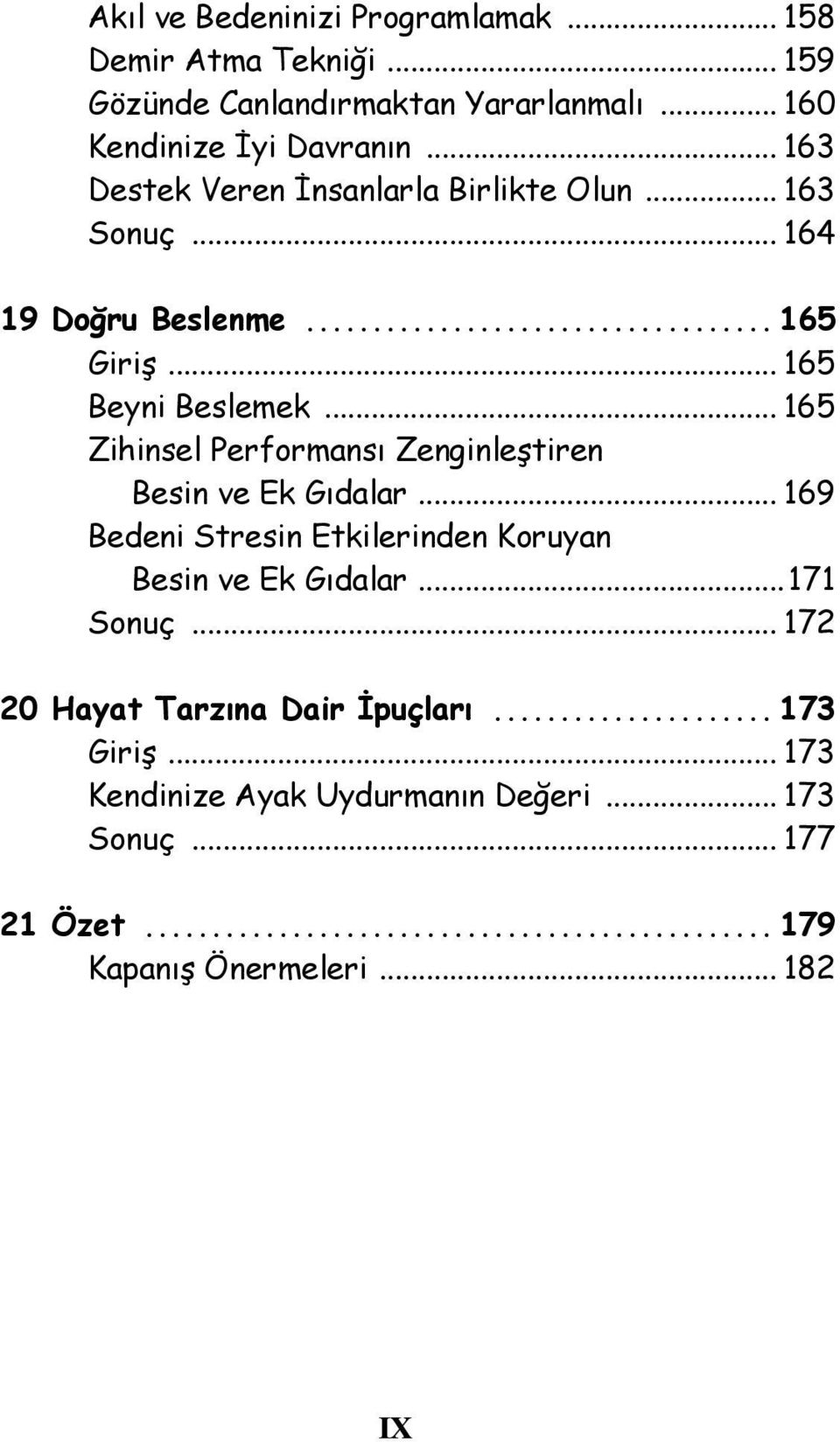 .. 165 Zihinsel Performansı Zenginleştiren Besin ve Ek Gıdalar... 169 Bedeni Stresin Etkilerinden Koruyan Besin ve Ek Gıdalar...171 Sonuç.