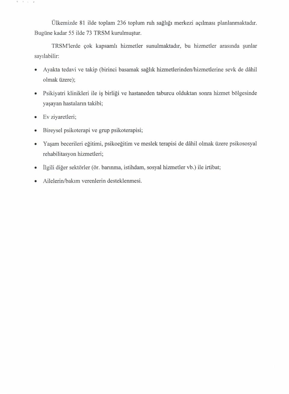 l* hiznetlerinden/hiznetlerine sevk de d8hil olmak ilzere); o Psikiyatri klinikleri ile i9 birlili ve hastaneden taburcu olduktan sonra hizrnet bdlgesinde yagayan hastalann takibi; o Ev