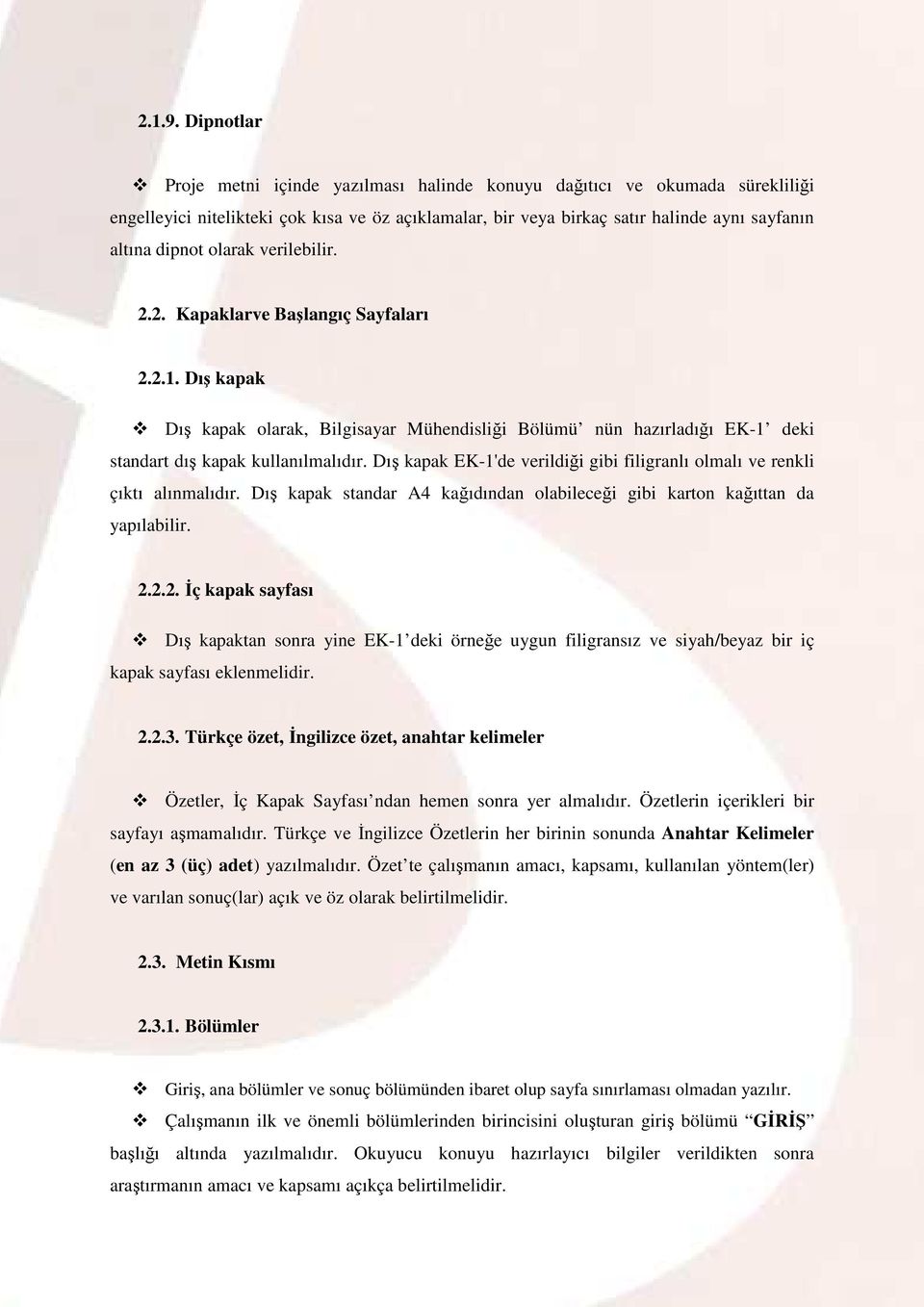 olarak verilebilir. 2.2. Kapaklarve Başlangıç Sayfaları 2.2.1. Dış kapak Dış kapak olarak, Bilgisayar Mühendisliği Bölümü nün hazırladığı EK-1 deki standart dış kapak kullanılmalıdır.