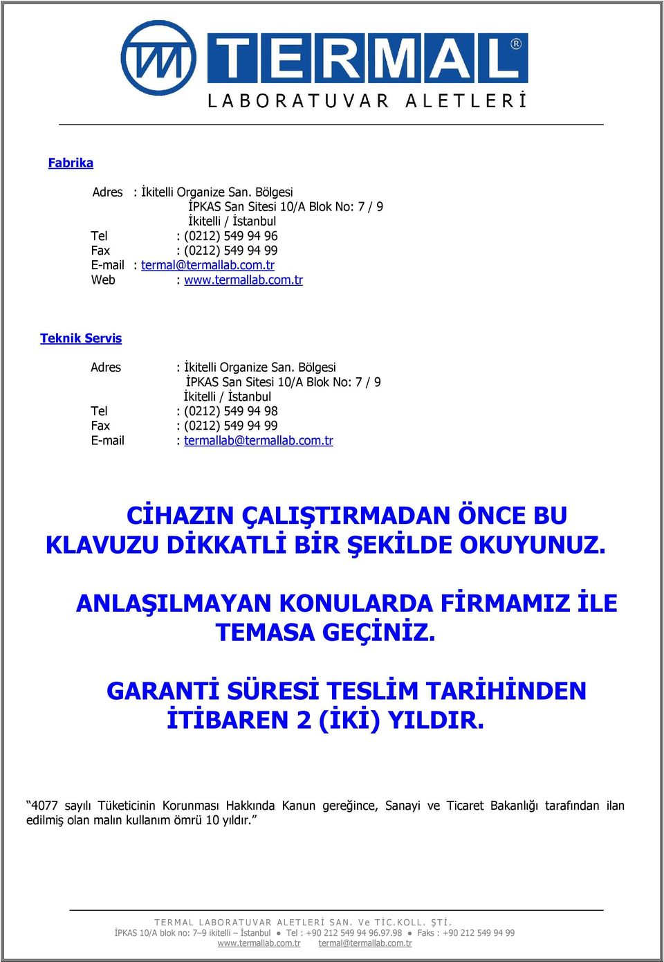 Bölgesi İPKAS San Sitesi 10/A Blok No: 7 / 9 İkitelli / İstanbul Tel : (0212) 549 94 98 Fax : (0212) 549 94 99 E-mail : termallab@termallab.com.