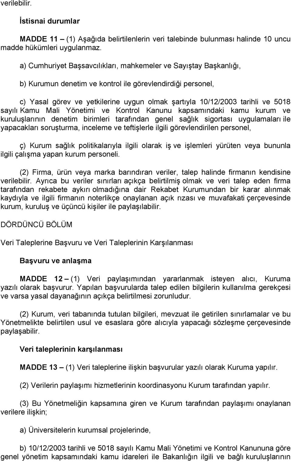 5018 sayılı Kamu Mali Yönetimi ve Kontrol Kanunu kapsamındaki kamu kurum ve kuruluşlarının denetim birimleri tarafından genel sağlık sigortası uygulamaları ile yapacakları soruşturma, inceleme ve