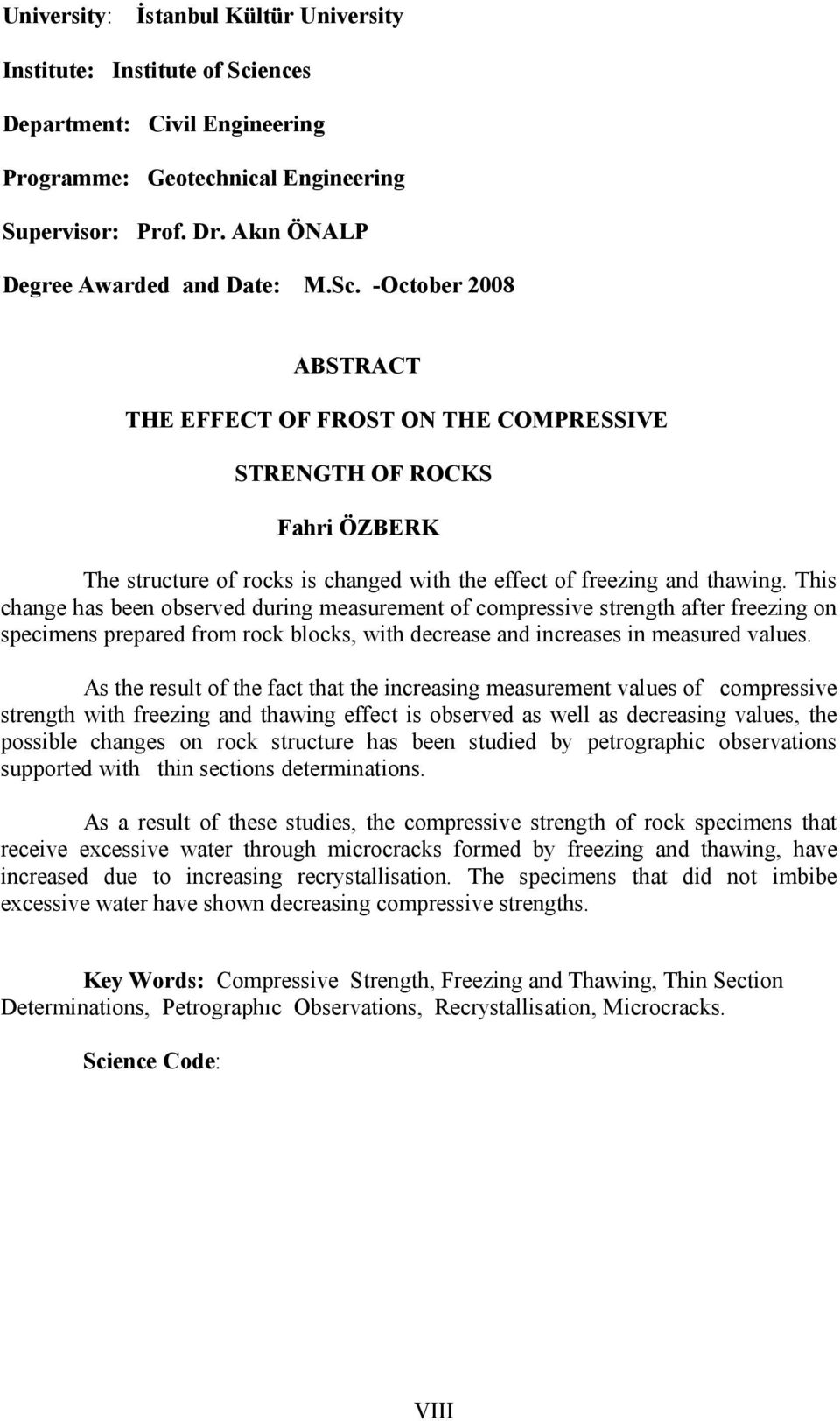 This change has been observed during measurement of compressive strength after freezing on specimens prepared from rock blocks, with decrease and increases in measured values.