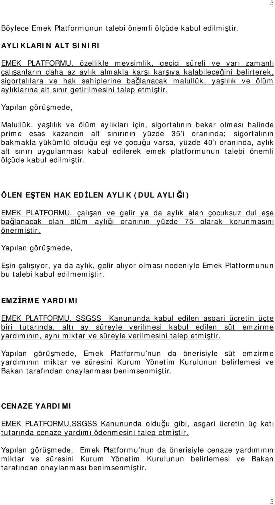 bağlanacak malullük, yaşlılık ve ölüm aylıklarına alt sınır getirilmesini talep etmiştir.