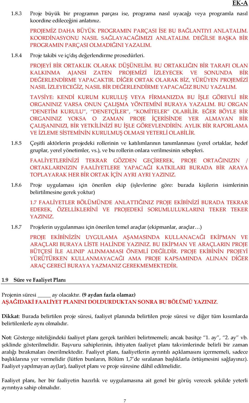 BU ORTAKLIĞIN BİR TARAFI OLAN KALKINMA AJANSI ZATEN PROJEMİZİ İZLEYECEK VE SONUNDA BİR DEĞERLENDİRME YAPACAKTIR.