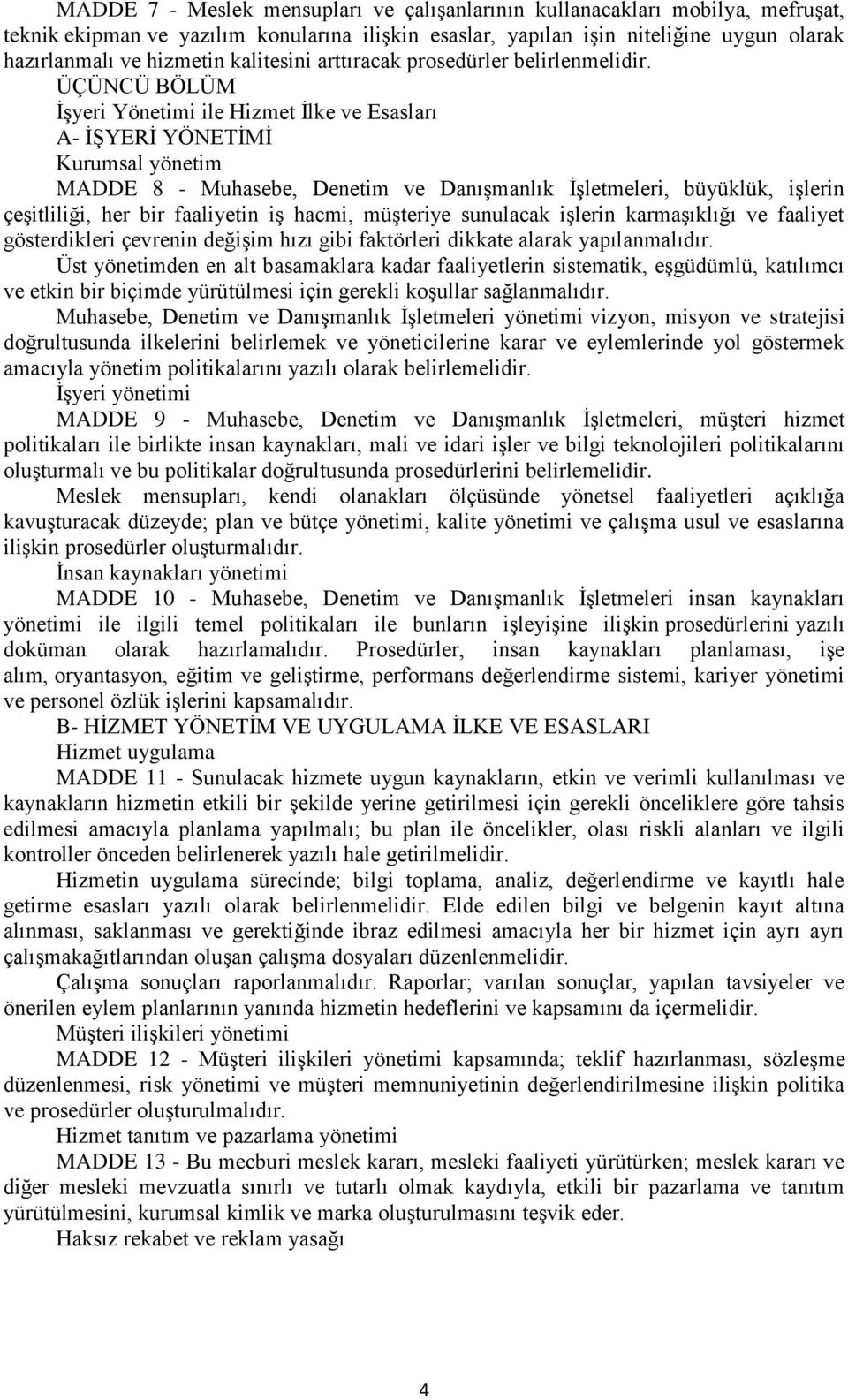 ÜÇÜNCÜ BÖLÜM İşyeri Yönetimi ile Hizmet İlke ve Esasları A- İŞYERİ YÖNETİMİ Kurumsal yönetim MADDE 8 - Muhasebe, Denetim ve Danışmanlık İşletmeleri, büyüklük, işlerin çeşitliliği, her bir faaliyetin