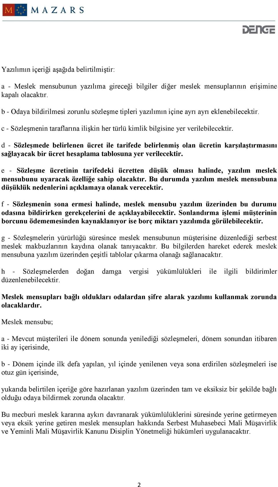 d - Sözleşmede belirlenen ücret ile tarifede belirlenmiş olan ücretin karşılaştırmasını sağlayacak bir ücret hesaplama tablosuna yer verilecektir.