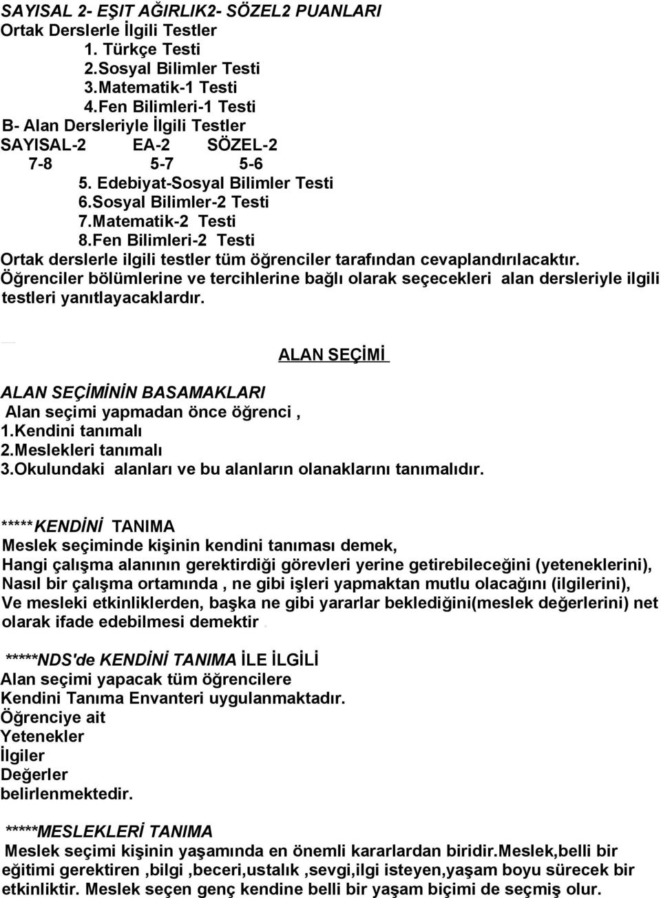 Fen Bilimleri-2 Testi Ortak derslerle ilgili testler tüm öğrenciler tarafından cevaplandırılacaktır.