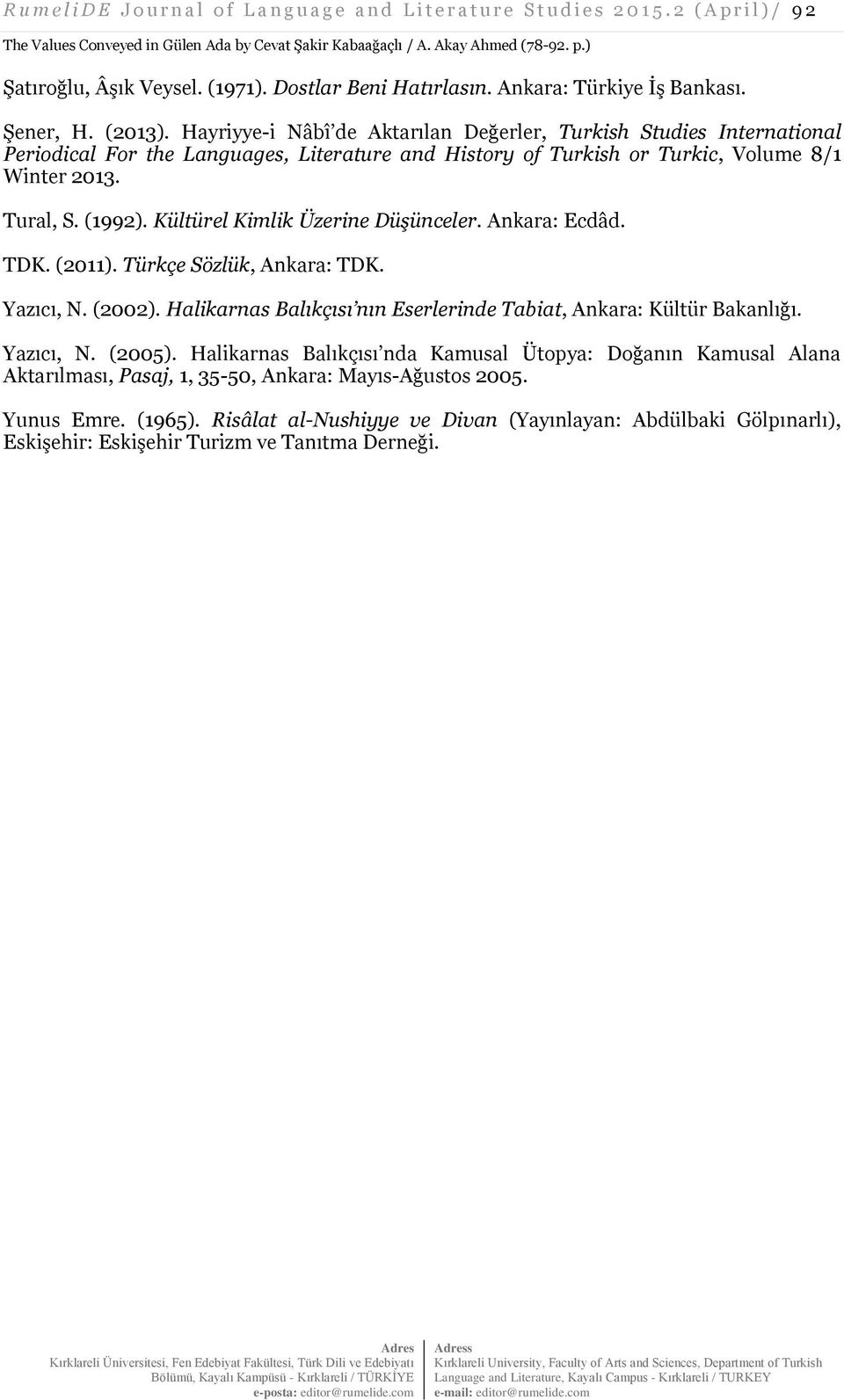 Hayriyye-i Nâbî de Aktarılan Değerler, Turkish Studies International Periodical For the Languages, Literature and History of Turkish or Turkic, Volume 8/1 Winter 2013. Tural, S. (1992).