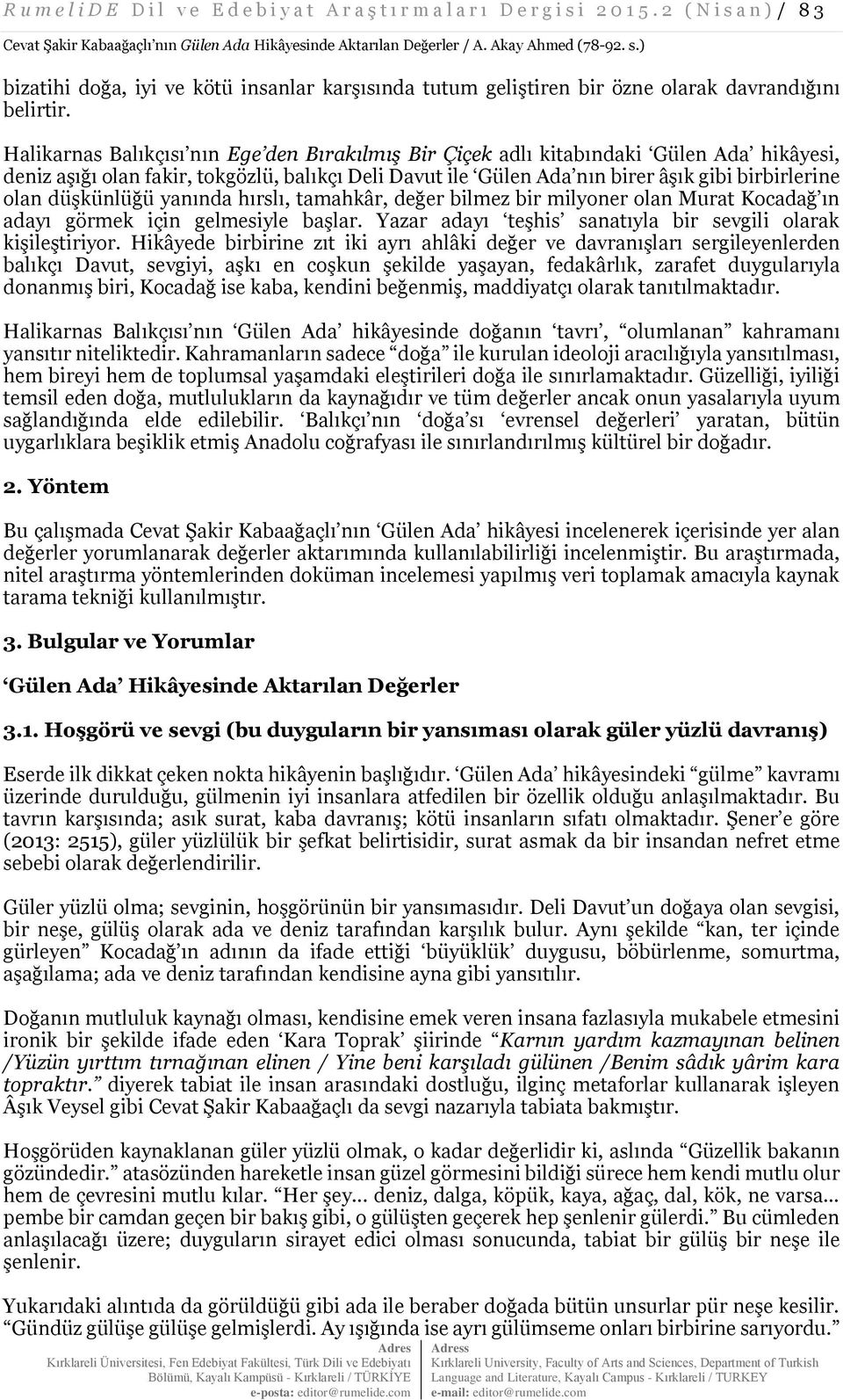 Halikarnas Balıkçısı nın Ege den Bırakılmış Bir Çiçek adlı kitabındaki Gülen Ada hikâyesi, deniz aşığı olan fakir, tokgözlü, balıkçı Deli Davut ile Gülen Ada nın birer âşık gibi birbirlerine olan