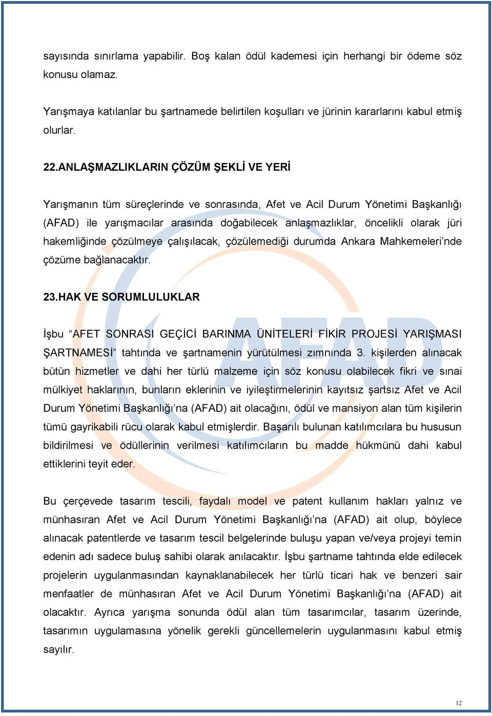 jüri hakemliğinde çözülmeye çalışılacak, çözülemediği durumda Ankara Mahkemeleri nde çözüme bağlanacaktır. 23.