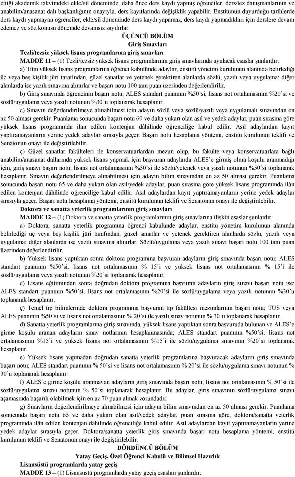 Enstitünün duyurduğu tarihlerde ders kaydı yapmayan öğrenciler, ekle/sil döneminde ders kaydı yapamaz, ders kaydı yapmadıkları için derslere devam edemez ve söz konusu dönemde devamsız sayılırlar.